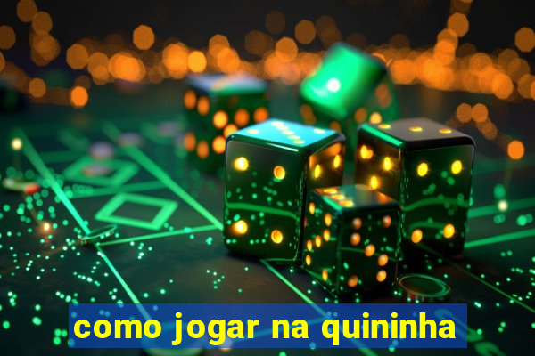 como jogar na quininha